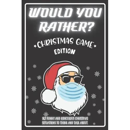 Would You Rather Christmas Game Edition: A Fun Challenging Questions for Kids Teens and The Whole Family (Perfect Stocking Stuffer Ideas)