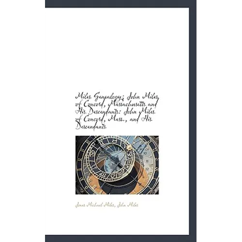 Miles Genealogy; John Miles of Concord, Massachusetts and His Descendants: John Miles of Concord, Ma