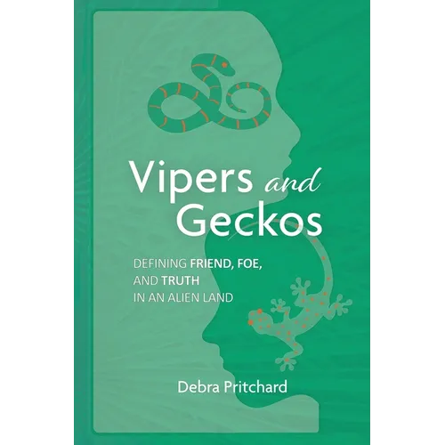 Vipers and Geckos - Defining Friend, Foe, and Truth in an Alien Land: Defining Friend, Foe, and Truth in an Alien Land