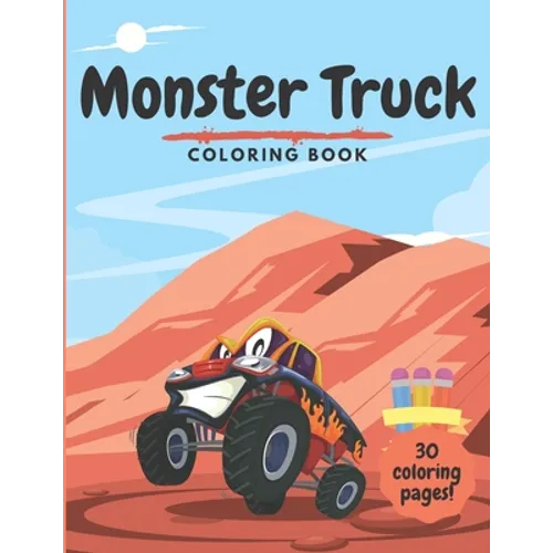 Monster Truck Coloring Book: For Kids Ages 2-4 4-8 - 30 Unique Colouring Pages for Boys and Girls Toddlers Children - Perfect Fun Activity Book for