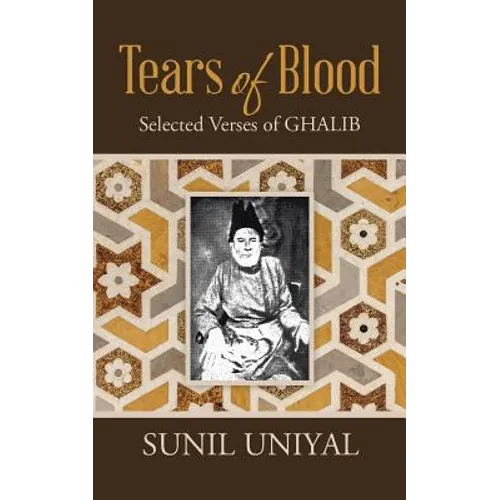 Tears of Blood: Selected Verses of Ghalib