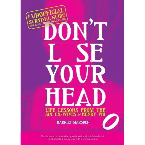 Don't Lose Your Head: Life Lessons from the Six Ex-Wives of Henry VIII