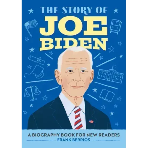 The Story of Joe Biden: An Inspiring Biography for Young Readers