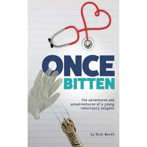 Once Bitten: The adventures and misadventures of a young veterinary surgeon