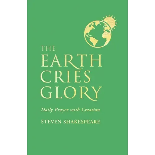 The Earth Cries Glory: Daily Prayer with Creation