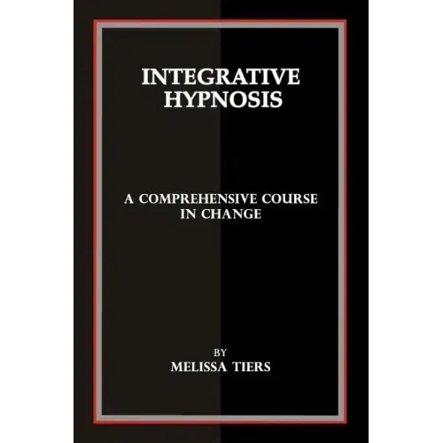 Integrative Hypnosis: A Comprehensive Course in Change