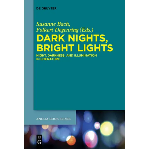Dark Nights, Bright Lights: Night, Darkness, and Illumination in Literature