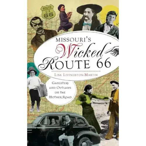 Missouri's Wicked Route 66: Gangsters and Outlaws on the Mother Road