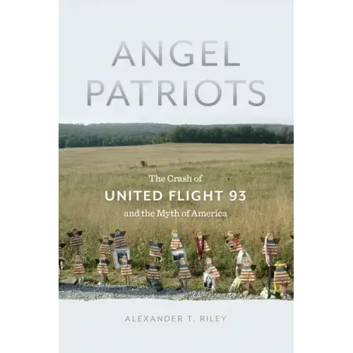 Angel Patriots: The Crash of United Flight 93 and the Myth of America