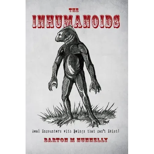 The Inhumanoids: Real Encounters with Beings that can't Exist!