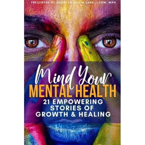 Mind Your Mental Health 21 Empowering Stories of Growth and Healing