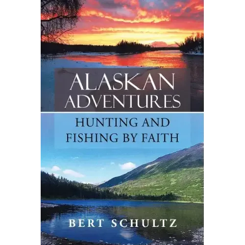 Alaskan Adventures-Hunting and Fishing by Faith
