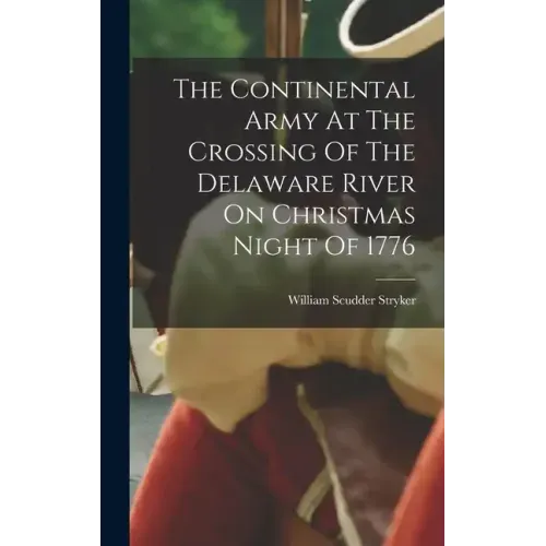 The Continental Army At The Crossing Of The Delaware River On Christmas Night Of 1776