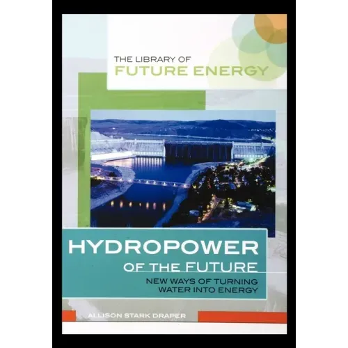 Hydropower of the Future: New Ways of Turning Water Into Energy