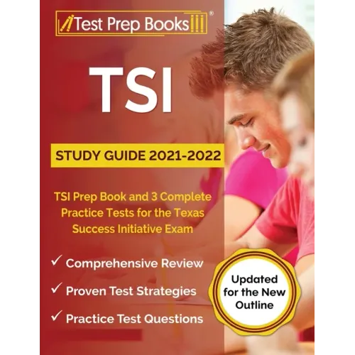 TSI Study Guide 2021-2022: TSI Prep Book and 3 Complete Practice Tests for the Texas Success Initiative Exam [Updated for the New Outline]