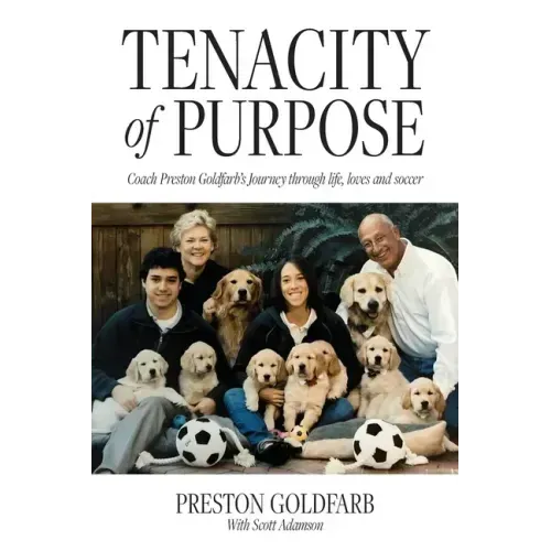 Tenacity of Purpose: Coach Preston Goldfarb's Journey through life, loves and soccer