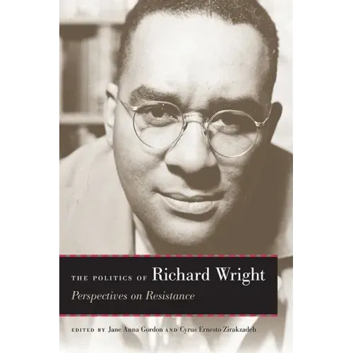 The Politics of Richard Wright: Perspectives on Resistance