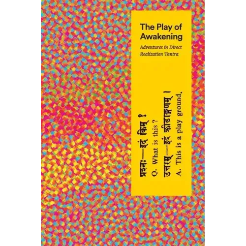 The Play of Awakening: Adventures in Direct Realization Tantra