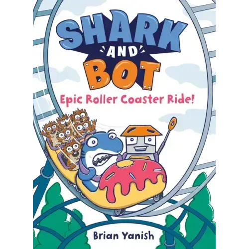 Shark and Bot #4: Epic Roller Coaster Ride!: (A Graphic Novel)