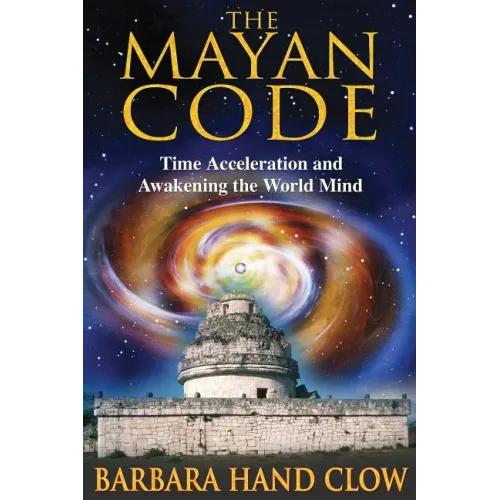 The Mayan Code: Time Acceleration and Awakening the World Mind