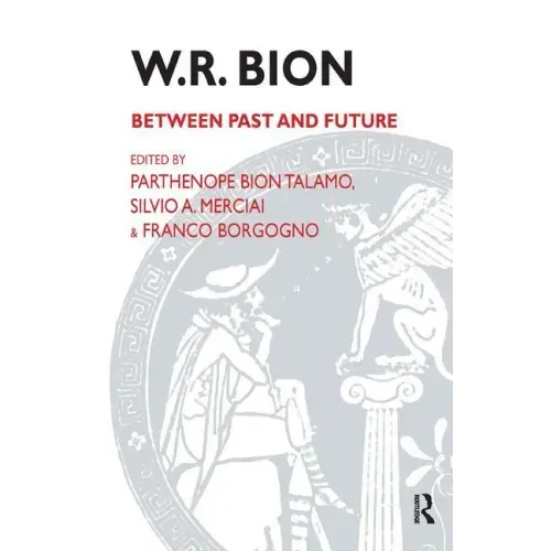 W.R. Bion: Between Past and Future