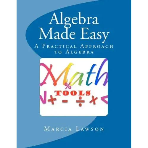 Algebra Made Easy: A Practical Approach to Algebra