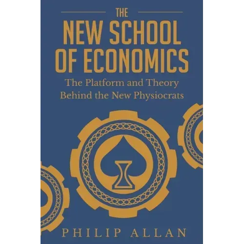 The New School of Economics: The Platform and Theory Behind the New Physiocrats