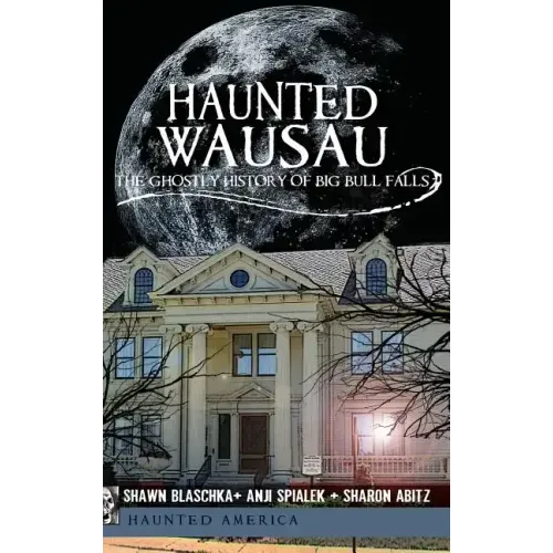 Haunted Wausau: The Ghostly History of Big Bull Falls
