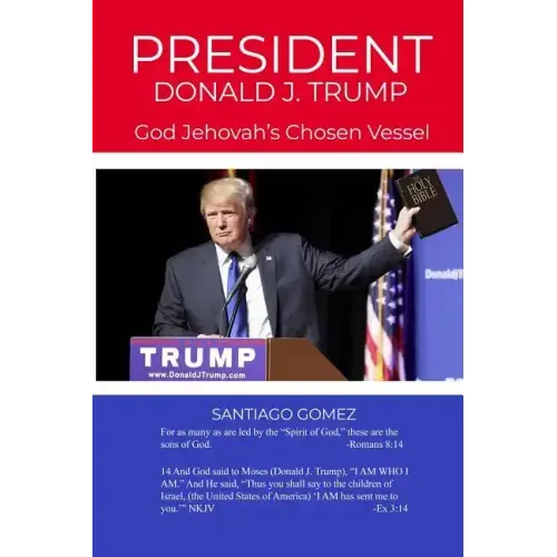 President Donald J. Trump: God Jehovah's Chosen Vessel