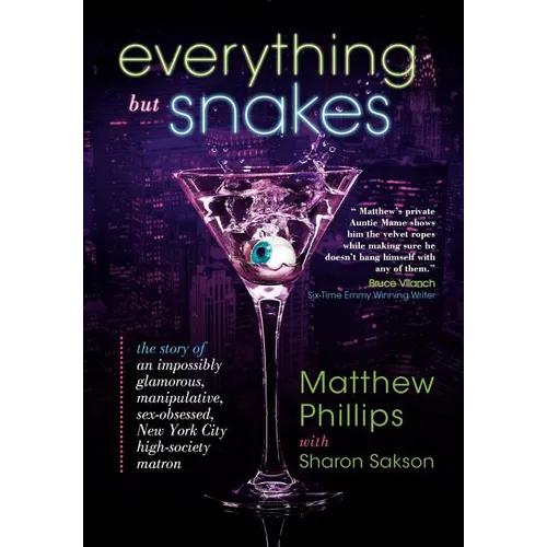 Everything But Snakes: The Story of an Impossibly Glamorous, Manipulative, Sex-Obsessed, New York City High-Society Matron