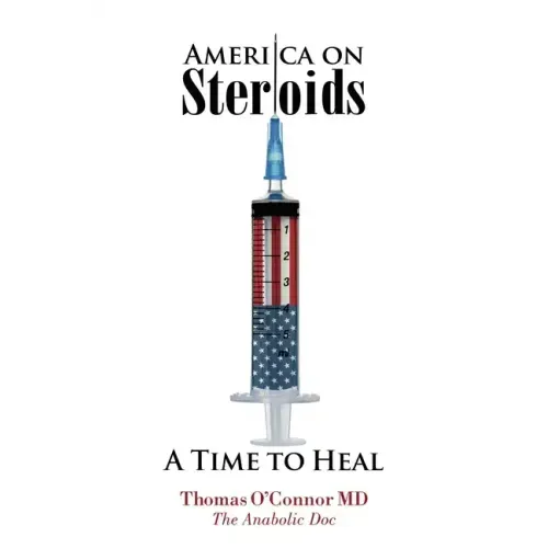 America on Steroids: A Time to Heal: The Anabolic Doc Weighs Bro-Science Against Evidence-Based Medicine