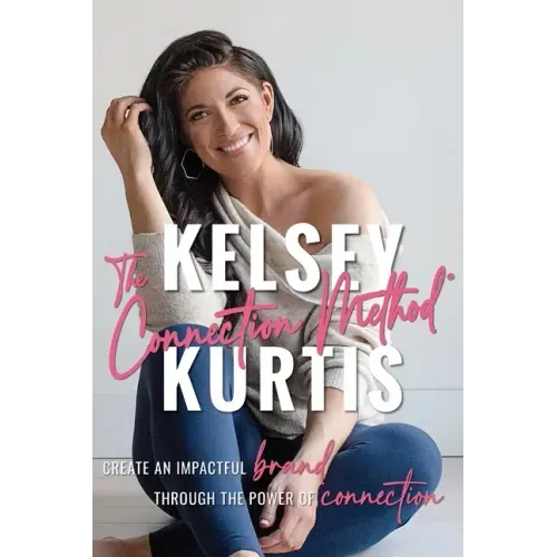 The Connection Method: Create an Impactful Brand Through the Power of Connection