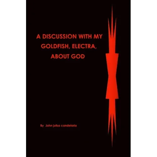 A discussion with my Goldfish, Electra, about god
