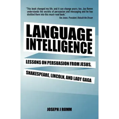 Language Intelligence: Lessons on persuasion from Jesus, Shakespeare, Lincoln, and Lady Gaga