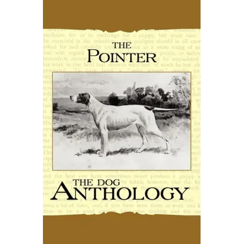 The Pointer - A Dog Anthology (A Vintage Dog Books Breed Classic)
