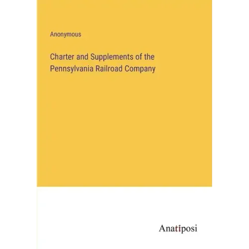 Charter and Supplements of the Pennsylvania Railroad Company