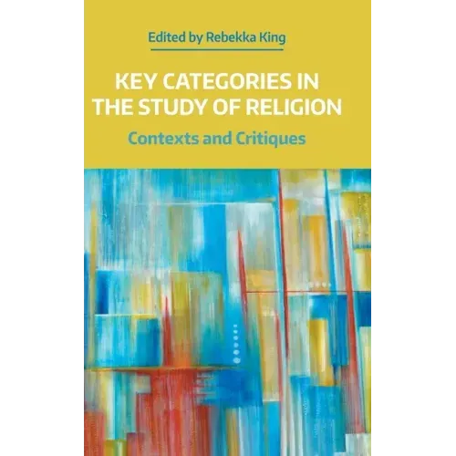 Key Categories in the Study of Religion: Contexts and Critiques