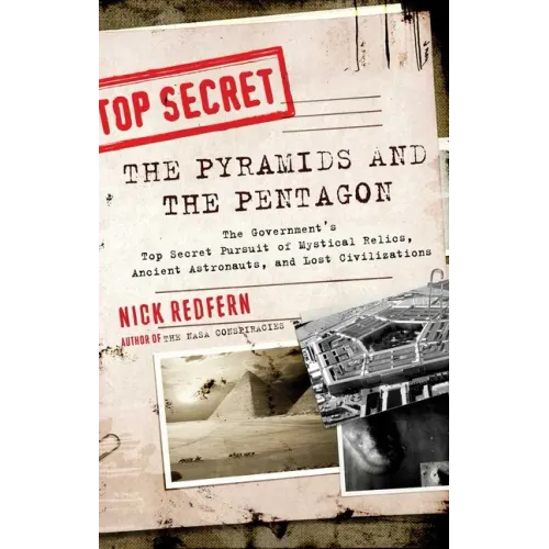 The Pyramids and the Pentagon: The Government's Top Secret Pursuit of Mystical Relics, Ancient Astronauts, and Lost Civilizations