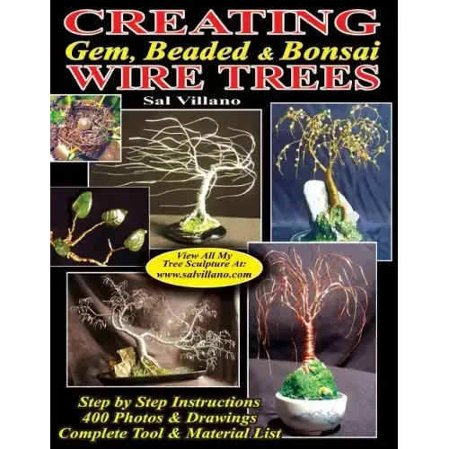 Creating Gem, Beaded & Bonsai Wire Trees: Step by Step Instructions, 400 Photos & Drawings