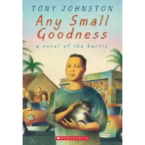 Any Small Goodness: A Novel of the Barrio