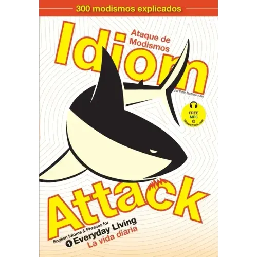 Idiom Attack, Vol. 1 - English Idioms & Phrases for Everyday Living (Spanish Edition): Ataque de Modismos 1 - La vida diaria