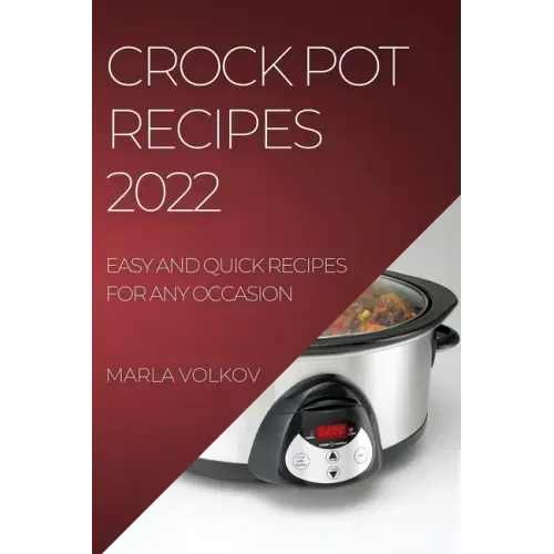 Crock Pot Recipes 2022: Easy and Quick Recipes for Any Occasion