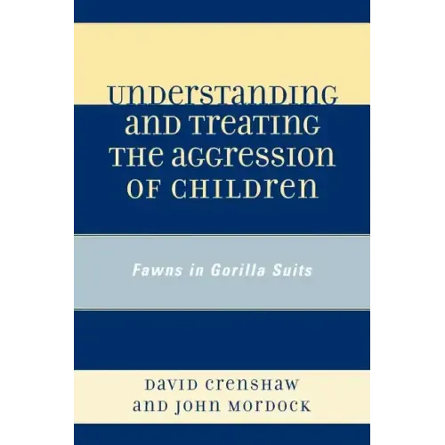 Understanding and Treating the Aggression of Children: Fawns in Gorilla Suits