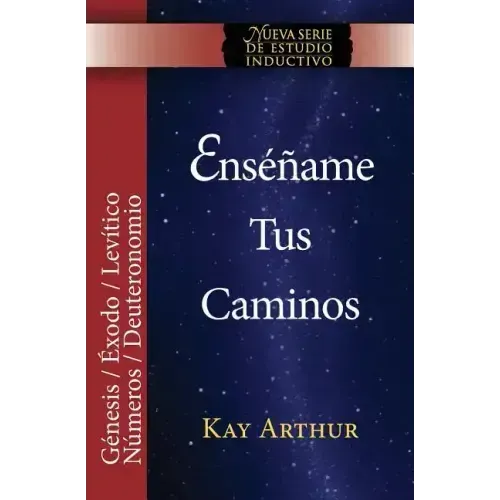Enséñame Tus Caminos: El Pentateuco - Génesis, Éxodo, Levítico, Números, Deuteronomio / Teach Me Your Ways: The Pentateuch - Genesis, Exodus, Leviticu