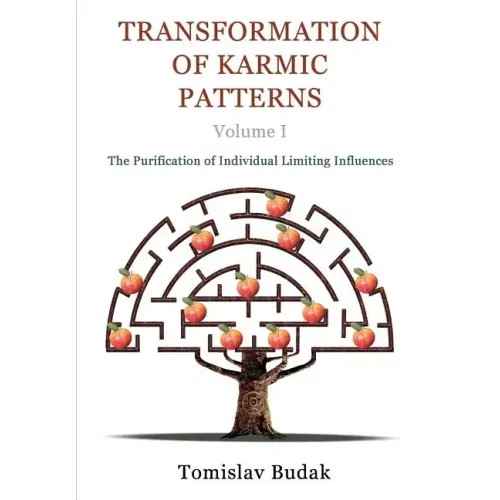 Transformation of Karmic Patterns, Volume I: The Purification of Individual Limiting Influences