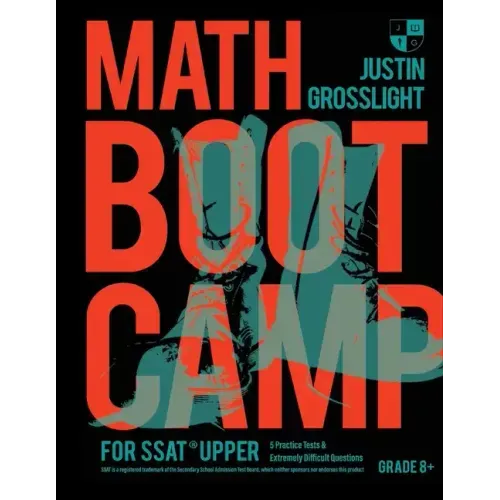 Math Boot Camp for the SSAT Upper: 5 Practice Tests and Extremely Difficult Questions