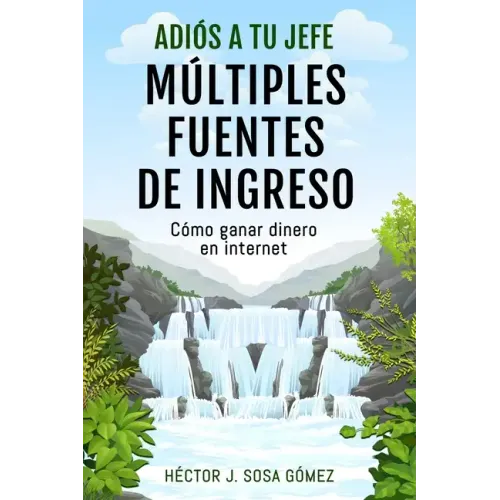 Adiós a tu Jefe - Múltiples Fuentes de Ingreso: Cómo ganar dinero en internet