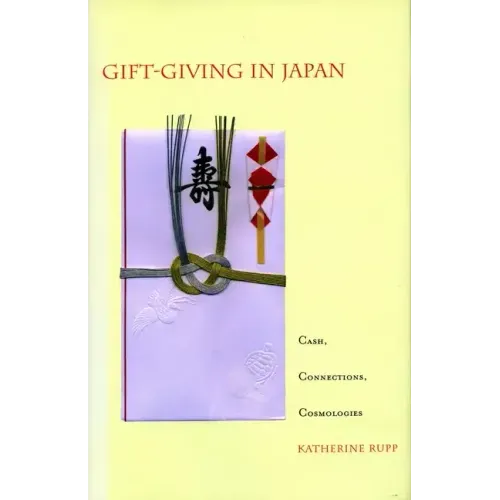 Gift-Giving in Japan: Cash, Connections, Cosmologies