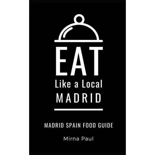 Eat Like a Local- Madrid: Madrid Spain Food Guide