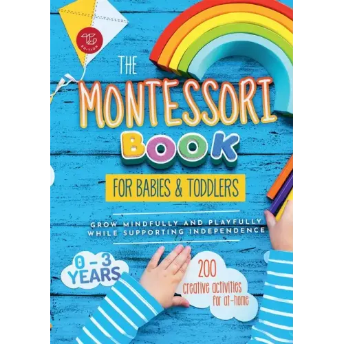 The Montessori Book for Babies and Toddlers: 200 creative activities for at-home to help children from ages 0 to 3 - grow mindfully and playfully whil